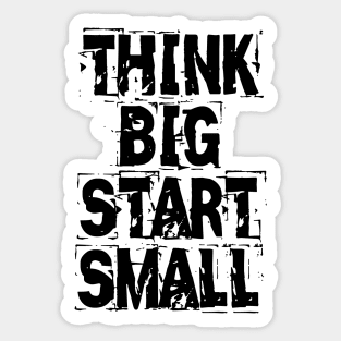 Think Big Start Small Sticker